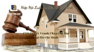 Giải Quyết Tranh Chấp Đất Đai Tại Hồ Chí Minh - Hiệp Hội Luật Sư Giỏi Hồ Chí Minh 0962536186