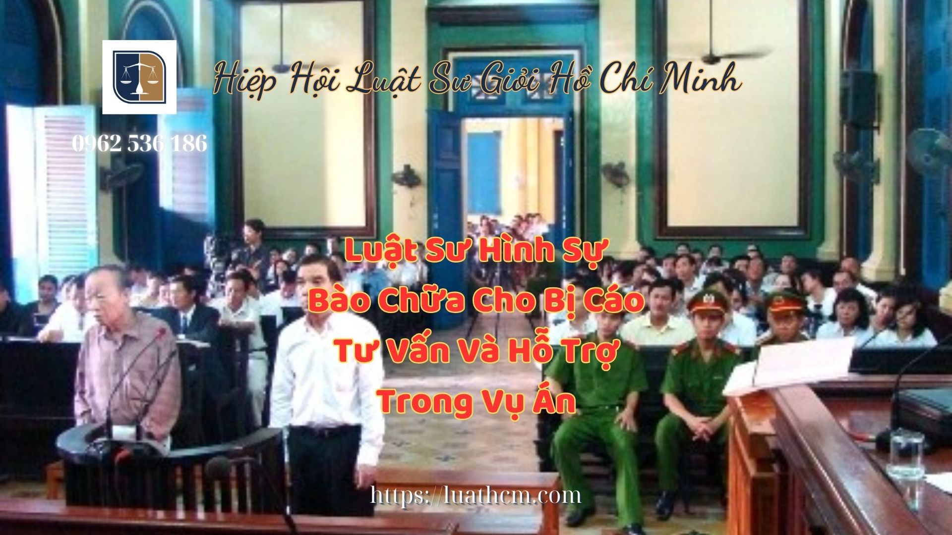 Luật Sư Hình Sự Bào Chữa Cho Bị Cáo Tư Vấn Và Hỗ Trợ Trong Vụ Án - Hiệp Hội Luật Sư Giỏi Hồ Chí Minh 0962536186