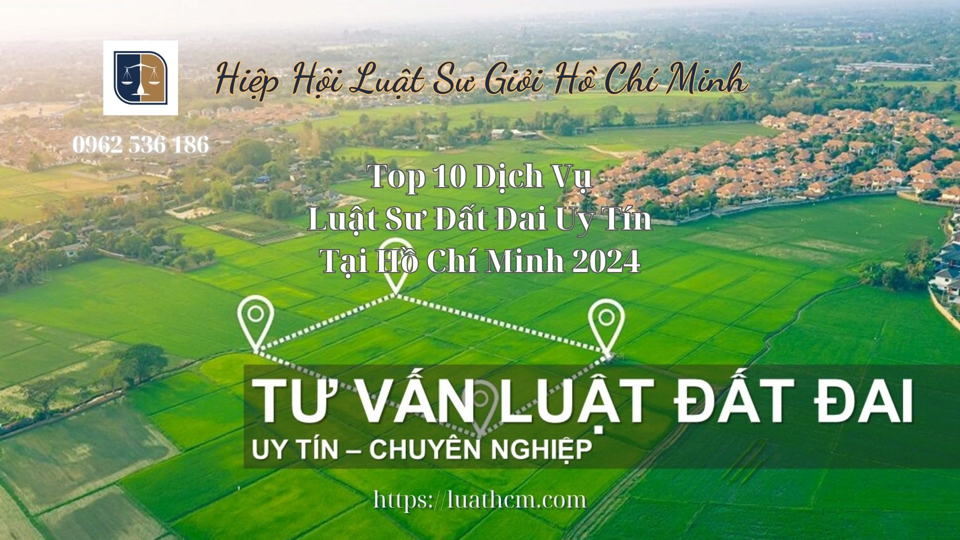 Top 10 Dịch Vụ Luật Sư Đất Đai Uy Tín Tại Hồ Chí Minh 2024 - Hiệp Hội Luật Sư Giỏi Hồ Chí Minh 0962536186