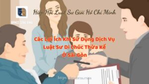 Các Lợi Ích Khi Sử Dụng Dịch Vụ Luật Sư Di Chúc Thừa Kế Ở Sài Gòn - Hiệp Hội Luật Sư Giỏi Hồ Chí Minh 0962536186