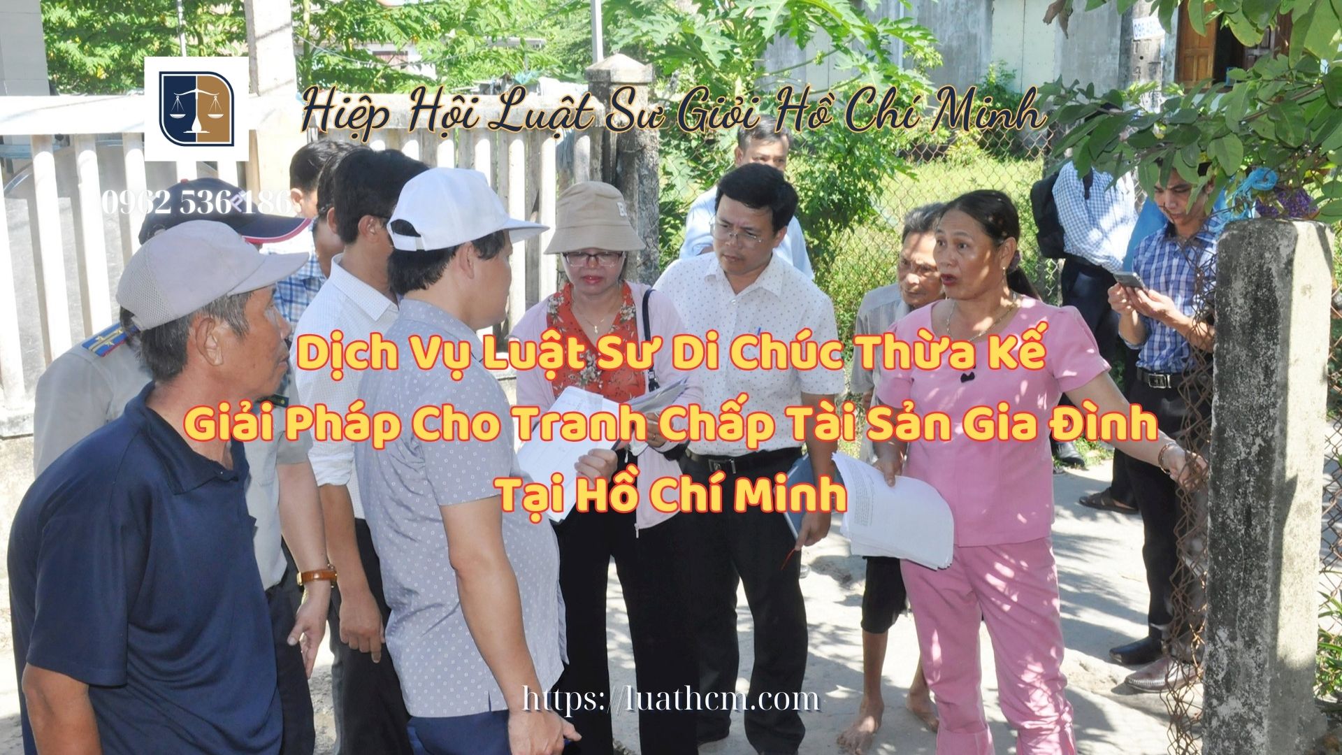 Dịch Vụ Luật Sư Di Chúc Thừa Kế - Giải Pháp Cho Tranh Chấp Tài Sản Gia Đình Tại Hồ Chí Minh - Hiệp Hội Luật Sư Giỏi Hồ Chí Minh 0962536186