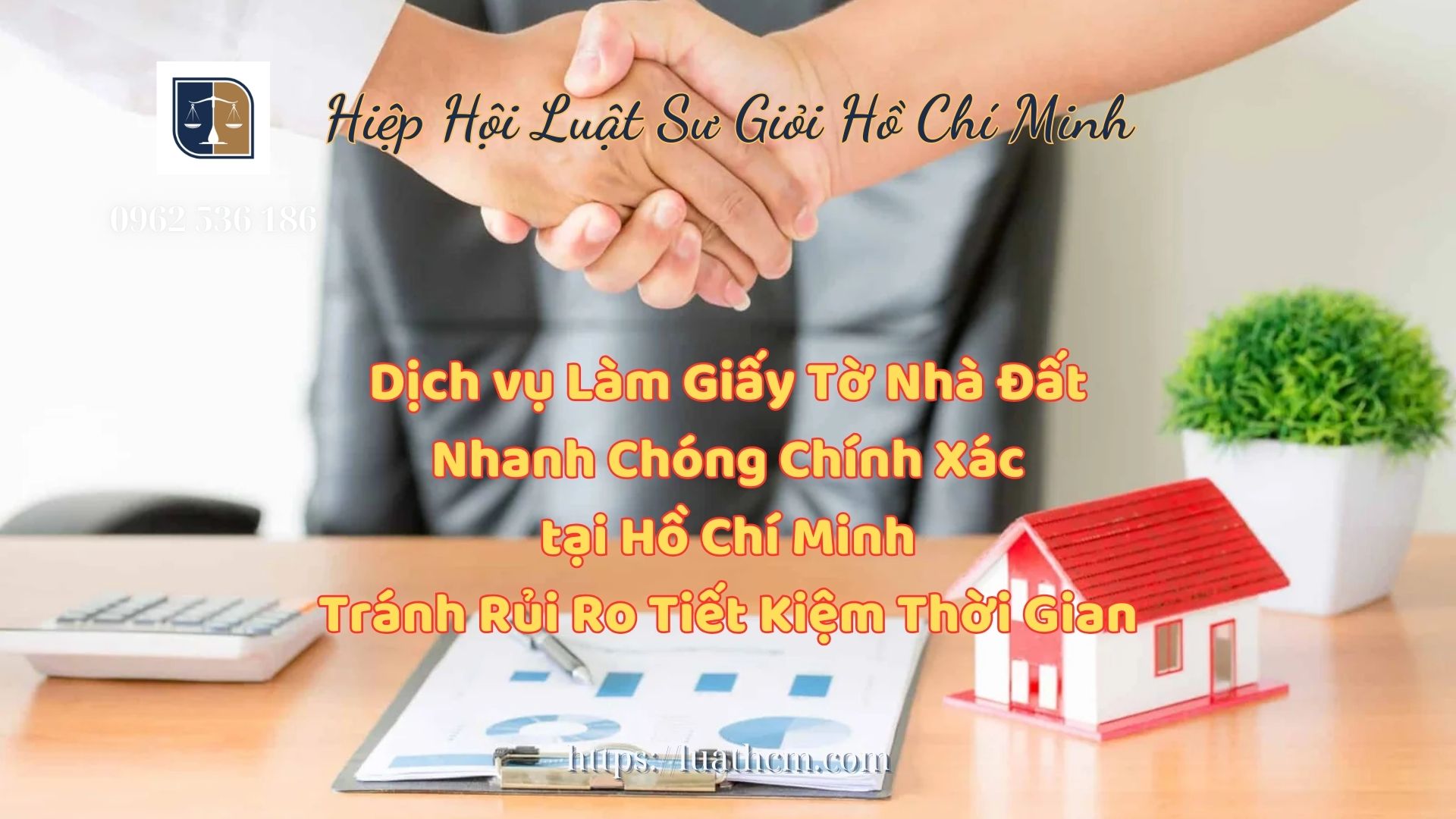 Dịch vụ Làm Giấy Tờ Nhà Đất Nhanh Chóng Chính Xác tại Hồ Chí Minh Tránh Rủi Ro Tiết Kiệm Thời Gian - Hiệp Hội Luật Sư Giỏi Hồ Chí Minh 0962536186
