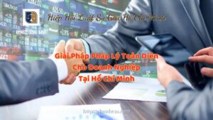 Giải Pháp Pháp Lý Toàn Diện Cho Doanh Nghiệp Tại Hồ Chí Minh - Hiệp Hội Luật Sư Giỏi Hồ Chí Minh 0962536186