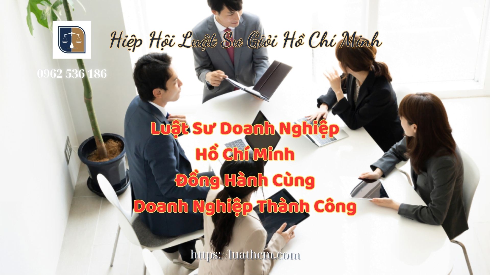 Luật Sư Doanh Nghiệp Hồ Chí Minh Đồng Hành Cùng Doanh Nghiệp Thành Công - Hiệp Hội Luật Sư Giỏi Hồ Chí Minh 0962536186