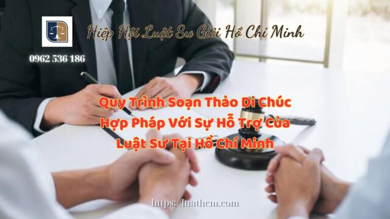 Quy Trình Soạn Thảo Di Chúc Hợp Pháp Với Sự Hỗ Trợ Của Luật Sư Tại Hồ Chí Minh - Hiệp Hội Luật Sư Giỏi Hồ Chí Minh 0962536186